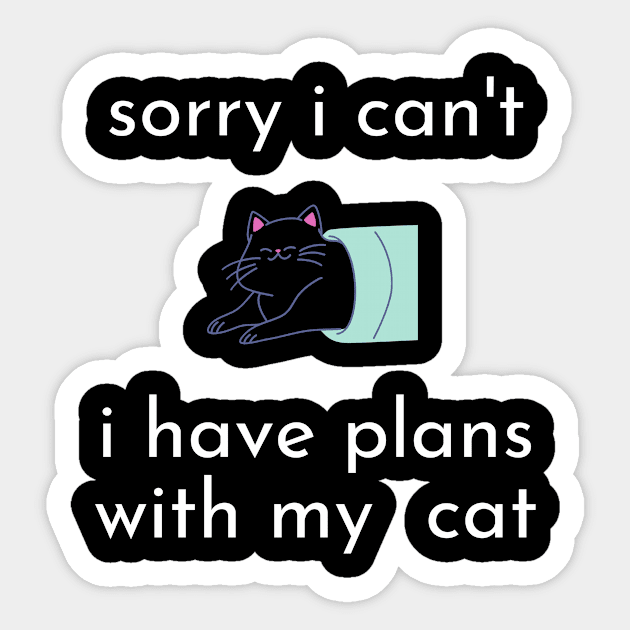 funny cat humor gift 2020 :sorry i can't i have plans wit my cat Sticker by flooky